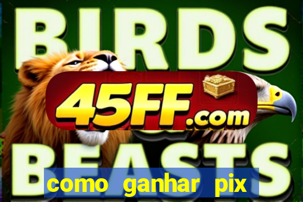 como ganhar pix dos arabes